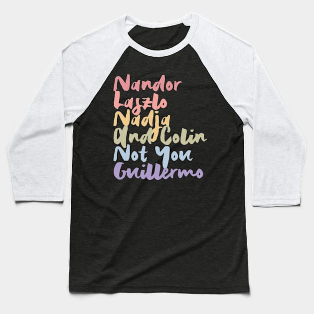 Nandor Laszlo Nadja And Colin Not You Guillermo Baseball T-Shirt by Myteeshirts